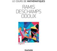 Le cours de mathématiques Tome 1- Algèbre Edmond Ramis (Auteur), Claude Deschamps (Auteur), Jacques Odoux (Auteur)