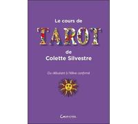 Le Cours De Tarot De Colette Silvestre - Du Débutant À L'élève Confirmé