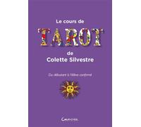 Le cours de tarot de Colette Silvestre Du débutant à l'élève confirmé - Colette Silvestre - Grancher - broché - Guide