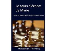Le cours d'échecs de Marie: Mieux réfléchir pour mieux jouer
