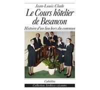 Le cours hotelier de besancon Histoire d'un lieu hors du commun - Jean-Louis Clade - Cabedita - broché - Essai