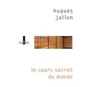 Le cours secret du monde