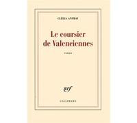 Clélia Anfray – Le coursier de Valenciennes – Gallimard