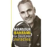 Le court des miracles Mansour Bahrami (Auteur), Yannick Noah (Préface), Ilie Nastase (Préface)