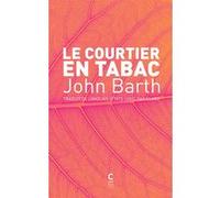 Le Courtier en tabac John Barth (Auteur), Claro (Traduction)