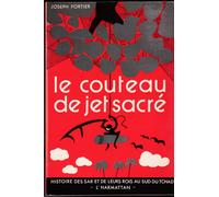 Le Couteau De Jet Sacré - Histoire Des Sar Et De Leurs Rois Au Sud Du Tchad
