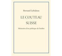 Le couteau suisse: Mémoires d'un politique de l'ombre