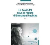 Le Covid-19 sous le regard d'Emmanuel Lévinas Ferdinand Cito Cibambo (Auteur), Charles Bashige Atsi Bushige (Auteur)