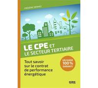 Le CPE et le tertiaire privé Tout savoir sur le contrat de performance énergétique - Frédéric Denhez - Kubik Eds - broché - Etude