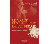 Le crack : les cailloux de l'enfer - Récit d'une ex-toxicomane - Agnès Reynaud - Beliveau Editeur - broché - Récit