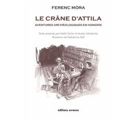 Le Crâne D'attila - Aventures Archéologiques En Hongrie