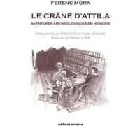 Le crâne d'Attila Iaroslav Lebedynsky (Auteur), Katalin Escher (Auteur), Katalin Escher (Traduction), Ferenc Mora (Auteur)