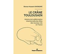 Le crâne toulousain: Histoire de la déformation intentionnelle des nouveau-nés en France