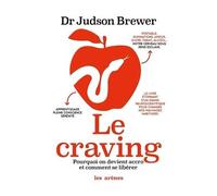 Le Craving - Pourquoi On Devient Accro Et Comment Se Libérer