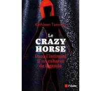 Le Crazy Horse, Dans L'intimité D'un Cabaret De Légende