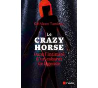 Le Crazy Horse, dans l'intimité d'un cabaret de légende - Kathleen Tamisier - L'aube Eds De - broché - Essai