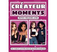 Le créateur de moments - Édition meilleures amies: 100+ pages et activités pour des souvenirs inoubliables