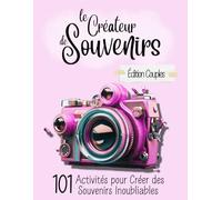 Le Créateur de Souvenirs - Édition couples: 101 Activités pour Créer des Souvenirs Inoubliables