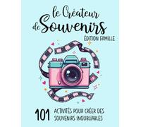 Le Créateur de Souvenirs-Édition famille: 101 Activités Amusantes pour Créer des Souvenirs Inoubliables