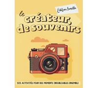 Le créateur de souvenirs - Édition famille: 101 activités pour des moments inoubliables ensemble