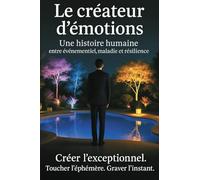 Le créateur d'émotions: Une histoire humaine entre événementiel, maladie et résilience.