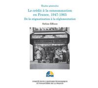 Le crédit à la consommation 1947-1965 De la stigmatisation à la réglementation - Sabine Effosse - Igpde Cheff - broché - Etude