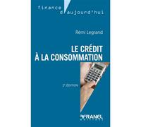 Le crédit à la consommation 2e édition Quels changements avec la nouvelle directive européenne ? - Rémi Legrand - Arnaud Franel Eds - broché - Etude