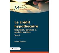 Le crédit hypothécaire - Tome 2 Régulation, garanties et produits associés (2)