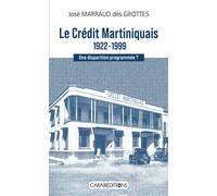 Le Crédit Martiniquais 1922-1999 Une disparition programmée ? - José Marraud Des Grottes - Caraibeditions - relié - Essai