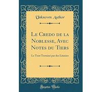 Le Credo De La Noblesse, Avec Notes Du Tiers: Le Tout Terminé Par Des Litanies (Classic Reprint)