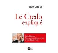 Le Credo expliqué - Jean Legrez - Artege - broché - Essai