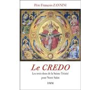 Le Credo Les trois dons de la Sainte Trinité pour notre Salut - François Zannini - Dmm Dominique Martin Morin - broché - Essai
