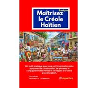 Le créole haïtien: une méthode complète, claire et concise: Découvrez la méthode complète, claire et concise pour apprendre pour apprends le crérole haïtien