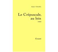 Le crépuscule, au loin - Elie Wiesel - Grasset - Livre