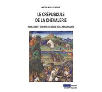 Le crépuscule de la chevalerie: Noblesse et guerre au siècle de la Renaissance