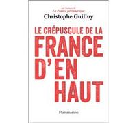 Le crépuscule de la France d'en haut – Quand les élites jouent avec le vote FN – Flammarion