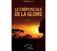 Le crépuscule de la gloire Roman - Félix Nankasse - L'harmattan - broché - Roman