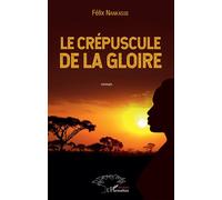 Le crépuscule de la gloire Roman - Félix Nankasse - L'harmattan - broché - Roman