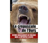 Le crepuscule de l'ours Ultimes rugissements de violence dans la metropole lilloise - Marc Le Piouff - Aubane - broché - Roman
