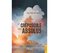 Le Crépuscule des absolus - Tiguy Elebe Motingiya - Jets D'encre - broché - Récit