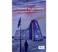 Le Crépuscule des Bureaucrates - Chronique de la Fin de l Union Europeenne