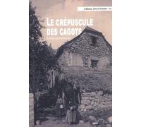 Le Crépuscule Des Cagots - Histoire De La Disparition D'une Discrimination Française Au Xixe Siècle