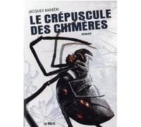 Le crépuscule des chimères Jacques Barberi (Auteur)