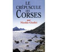 Le crepuscule des corses - clientélisme identité et vendetta - Nicolas Giudici - Grasset - Livre