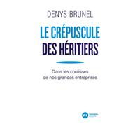 Le crépuscule des héritiers Dans les coulisses de nos grandes entreprises - Denys Brunel - Nouveau Monde Eds - broché - Etude