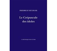 Le Crépuscule des idoles Comment on philosophe avec un marteau - Friedrich Nietzsche - La Republique Des Lettres - broché - Essai