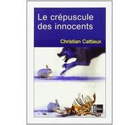 Le crépuscule des innocents Christian Cattiaux (Auteur)