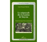 Le crépuscule des Levantins de Smyrne Etude historique d'une communauté - Louis François Martini - L'harmattan - broché - Essai