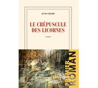 Le crépuscule des licornes - Julie Girard - Gallimard - broché - Roman