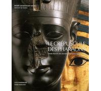 Le Crépuscule des Pharaons : Chefs-d'oeuvre des dernières dynasties égyptiennes